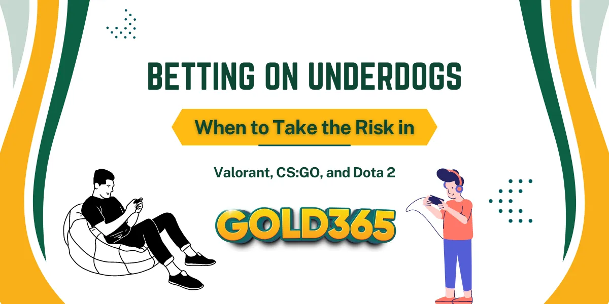 betting on underdogs when to take the risk in valorant csgo and dota2