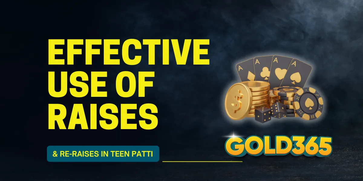 effective use of raises and re raises in teen patti