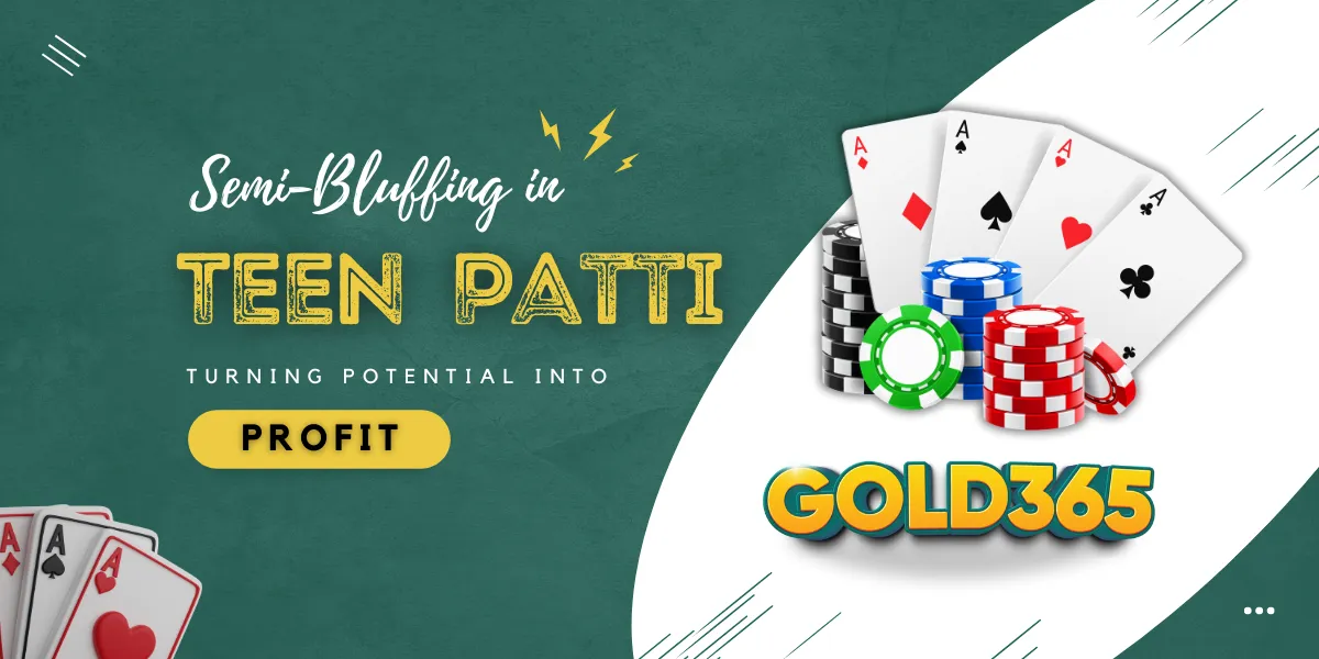 semi bluffing in teen patti turning potential into profit